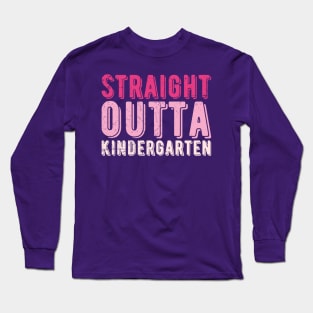 Straight Outta Kindergarten kindergarten Long Sleeve T-Shirt